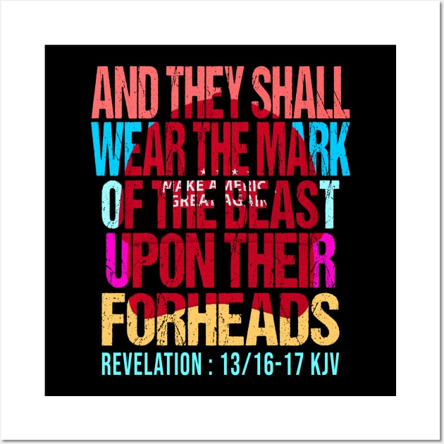 FUNNY ANTI TRUMP 2020 "AND THEY SHALL WEAR THE MARK OF THE BEAST UPON THEIR FOREHEADS KJV" Wall Art by NTeez01